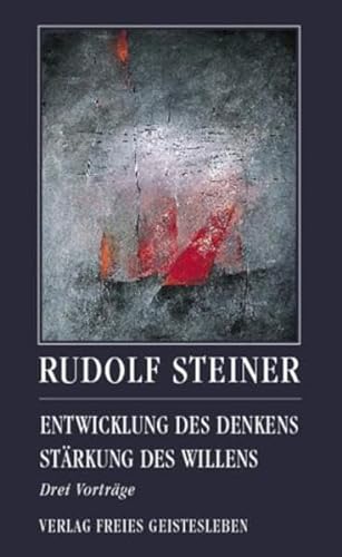 Entwicklung des Denkens. Stärkung des Willens: Drei Vorträge (Rudolf Steiner - Einblicke)